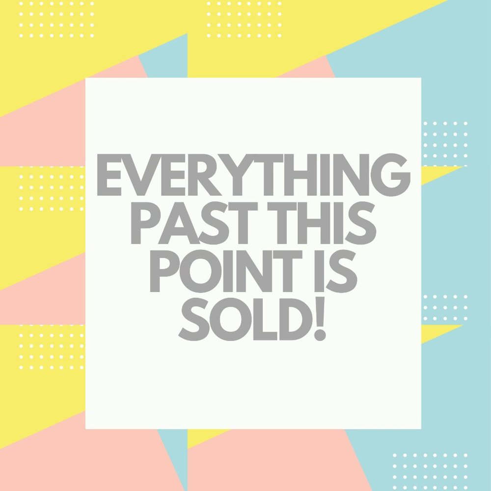 ✨ Everything Past This Point Is Sold✨